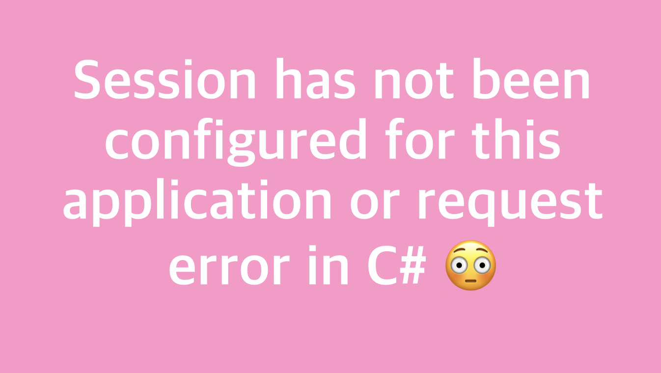 Session has not been configured for this application or request error in C# Razor applications