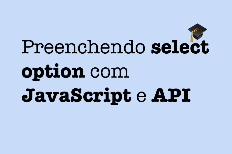 Preenchendo select option usando JavaScript com dados retornados pela API