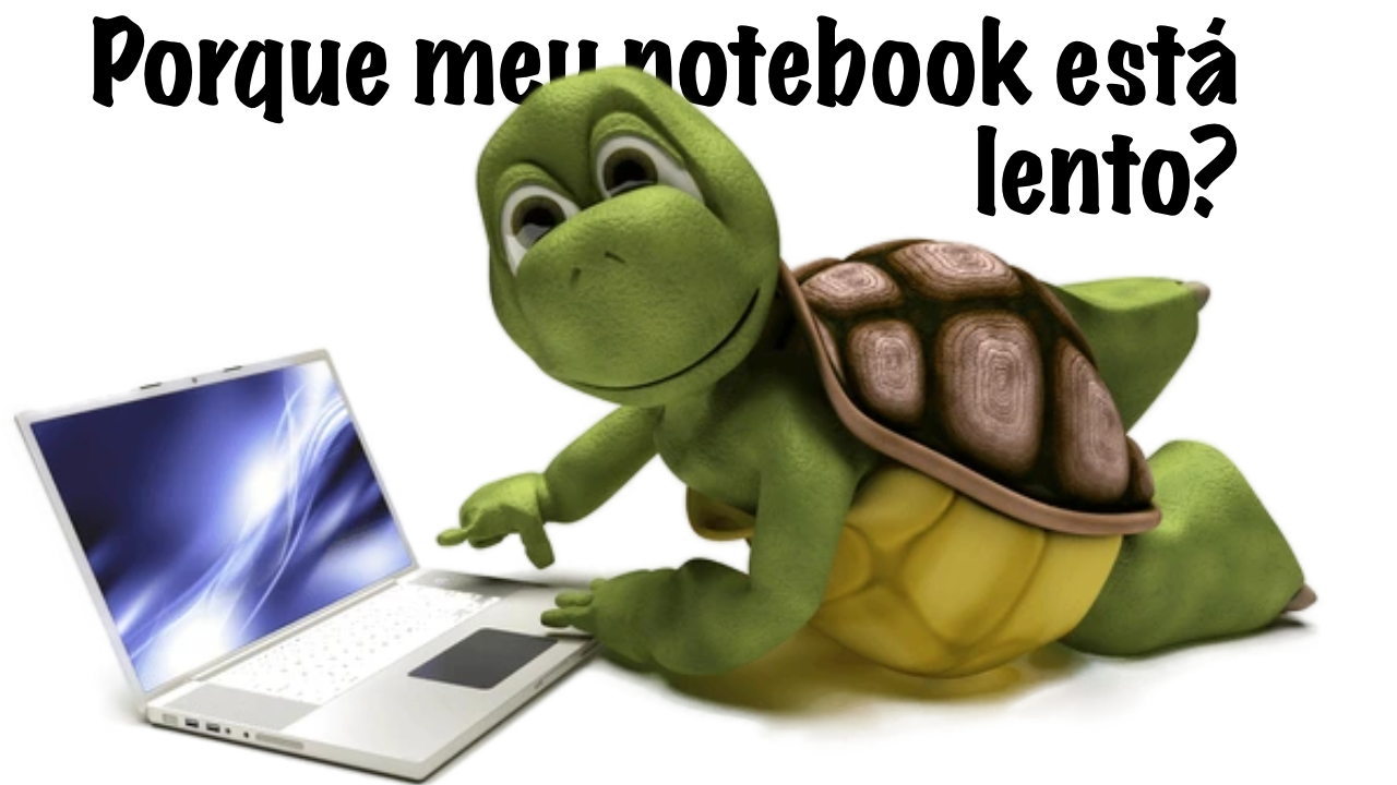 Por que meu notebook está lento?