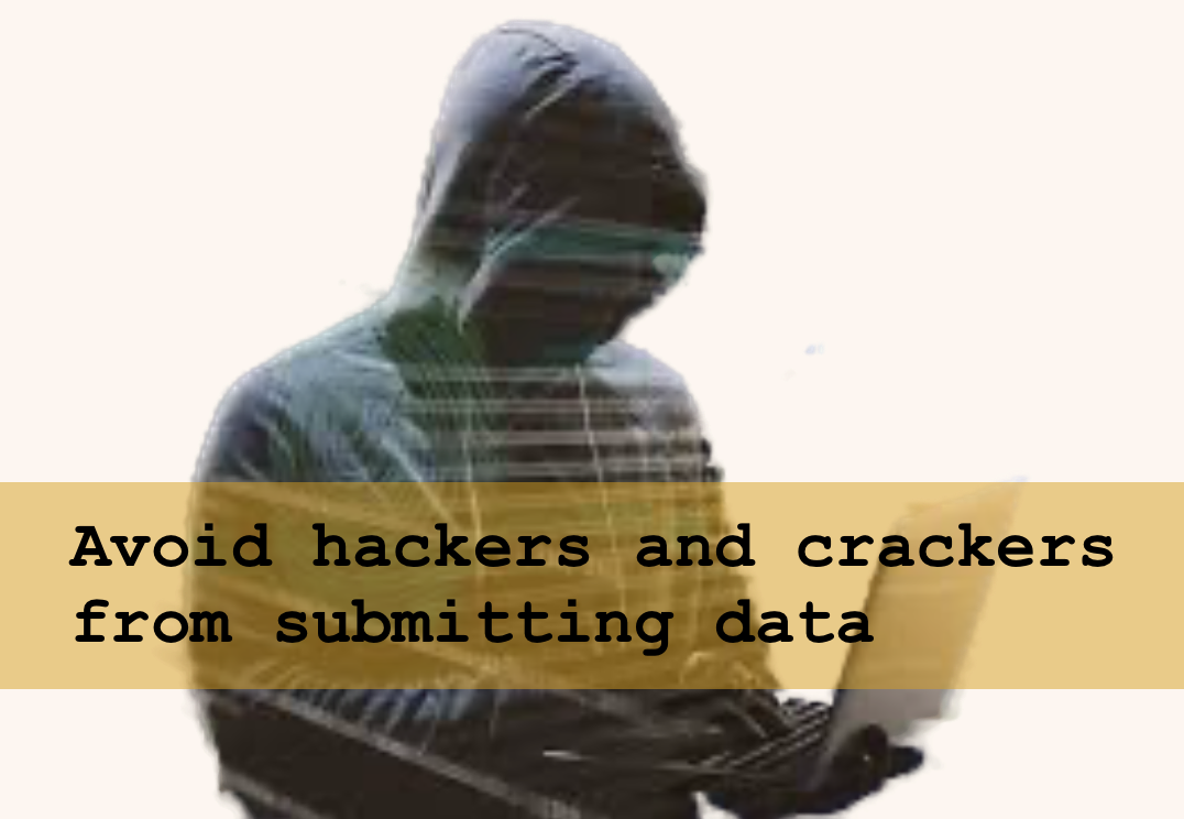 Avoid hackers and crackers from submitting data to your system by creating your captcha